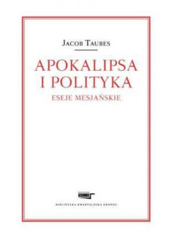 Apokalipsa i polityka. Eseje mesjańskie