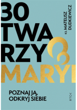 30 twarzy Maryi. Poznaj ją, odkryj siebie