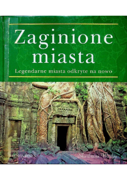 Zaginione miasta Legendarne miasta odkryte na nowo