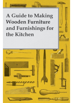 A Guide to Making Wooden Furniture and Furnishings for the Kitchen