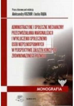 Administracyjne i społeczne mechanizmy przeciwdziałania marginalizacj i wykluczenia społecznemu osób niepełnosprawnych w perspektywie założeń koncepcji zrównoważonego rozwoju