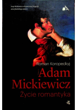 Adam Mickiewicz Życie romantyka