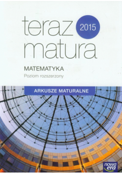 Teraz matura 2015 Matematyka Arkusze maturalne Poziom rozszerzony