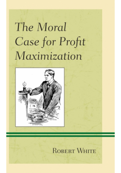 The Moral Case for Profit Maximization
