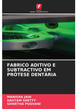 Fabrico Aditivo E Subtractivo Em Prótese Dentária