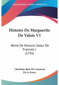 Histoire De Marguerite De Valois V1