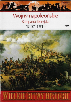 Wielkie bitwy historii Wojny napoleońskie Kampania iberyjska 1807-1814