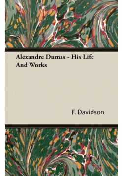 Alexandre Dumas - His Life And Works
