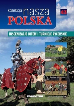 Kolekcja nasza Polska Tom 43 Inscenizacja bitew i turnieje rycerskie