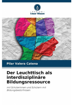 Der Leuchttisch als interdisziplinäre Bildungsressource