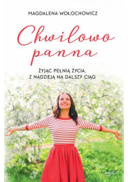Chwilowo panna. Żyjąc pełnią życia, z nadzieją na dalszy ciąg wyd. 2024