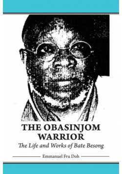The Obasinjom Warrior. The Life and Works of Bate Besong
