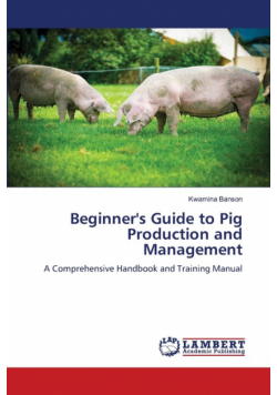 Beginner's Guide to Pig Production and Management
