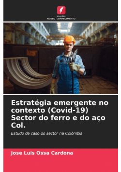 Estratégia emergente no contexto (Covid-19) Sector do ferro e do aço Col.