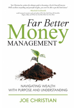 Far Better Money Management - Navigating Wealth With Purpose and Understanding