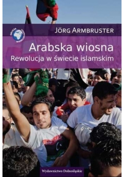 Arabska wiosna Rewolucja w świecie islamskim