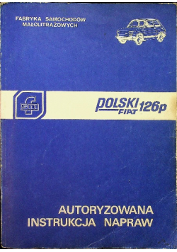 Polski Fiat 126p Autoryzowana instrukcja napraw