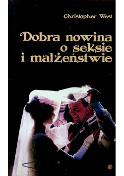 Dobra nowina o seksie i małżeństwie