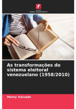 As transformações do sistema eleitoral venezuelano (1958/2010)