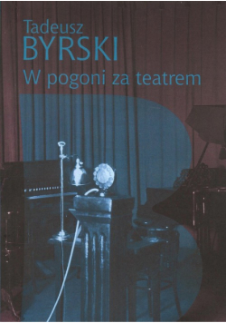 Byrski Tadeusz - W pogoni za teatrem