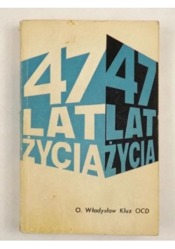 47 lat życia