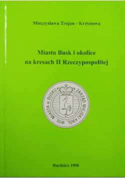 Miasto Busk i okolice na kresach II Rzeczypospolitej Dedykacja autora