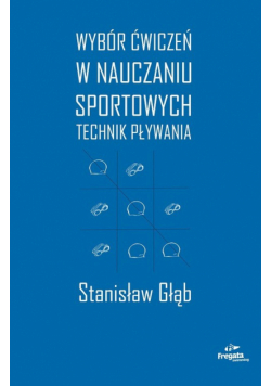 Wybór ćwiczeń w nauczaniu sportowych technik pływania