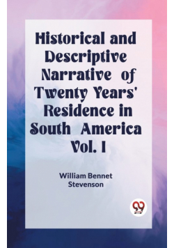 Historical and Descriptive Narrative of Twenty Years' Residence in South America Vol. I