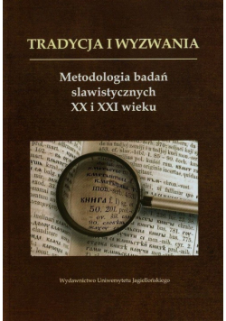 Tradycje i wyzwania Metodologia badań slawistycznych XX i XXI wieku