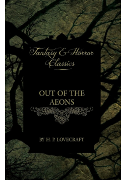 Out of the Aeons (Fantasy and Horror Classics);With a Dedication by George Henry Weiss