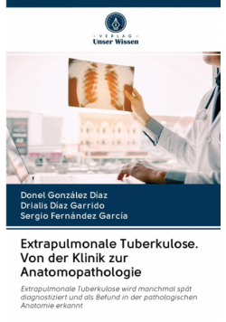 Extrapulmonale Tuberkulose. Von der Klinik zur Anatomopathologie