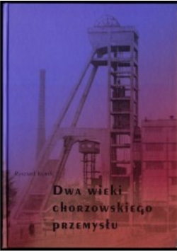 Dwa wieki chorzowskiego przemysłu