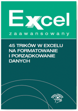 Chojnacki Krzysztof - Excel zaawansowany 45 trików w Excelu na formatowanie i porządkowanie danych