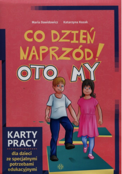 Co dzień naprzód. Oto My. Karty pracy dla dzieci ze specjalnymi potrzebami edukacyjnymi