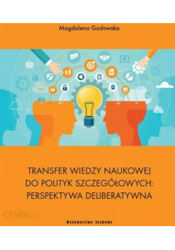 Transfer wiedzy naukowej do polityk szczegółowych perspektywa deliberatywna