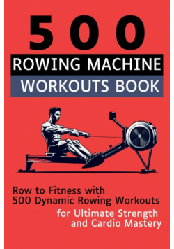 500 Rowing Machine Workouts Book