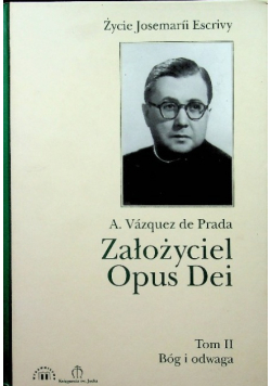 Założyciel Opus Dei Życie Josemarii Escrivy Tom II