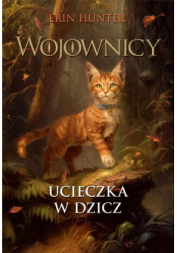 Wojownicy Tom 1 Ucieczka w dzicz