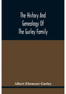 The History And Genealogy Of The Gurley Family