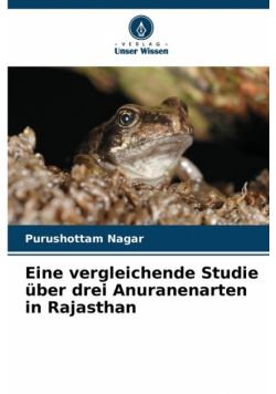 Eine vergleichende Studie über drei Anuranenarten in Rajasthan