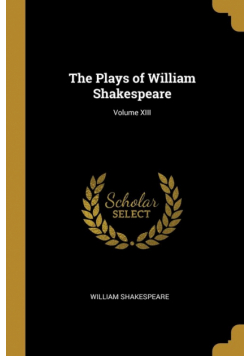 The Plays of William Shakespeare; Volume XIII