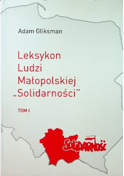 Leksykon ludzi małopolskiej Solidarności Tom 1