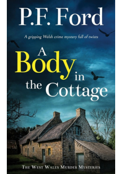 A BODY IN THE COTTAGE a gripping Welsh crime mystery full of twists