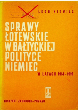 Sprawy Łotewskie w Bałtyckiej polityce Niemiec w latach 1914 - 1919