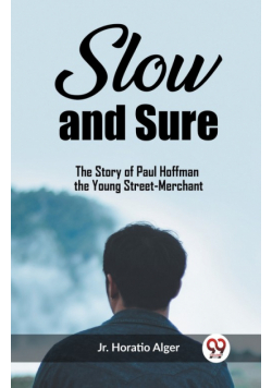 Slow and Sure The Story of Paul Hoffman the Young Street-Merchant
