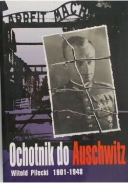 Ochotnik do Auschwitz Witold Pilecki 1901 – 1948