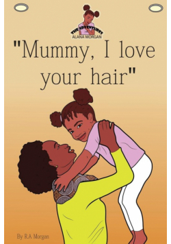 Mummy I Love Your Hair