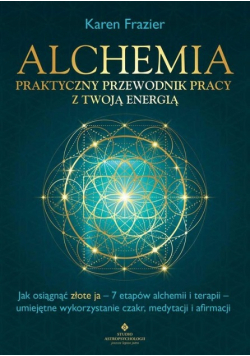 Alchemia Praktyczny przewodnik pracy z twoją energią