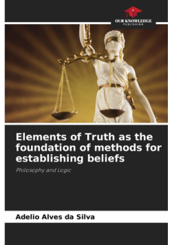 Elements of Truth as the foundation of methods for establishing beliefs