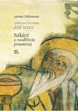 Pałacem Chrystusa jest serce Szkice o modlitwie Jezusowej